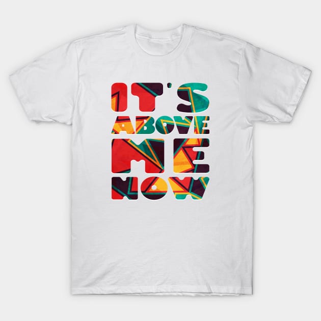 It's Above Me Now T-Shirt by Pointless_Peaches